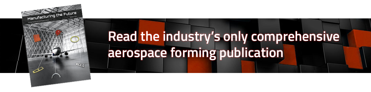 Industry's only comprehensive aerospace forming magazine